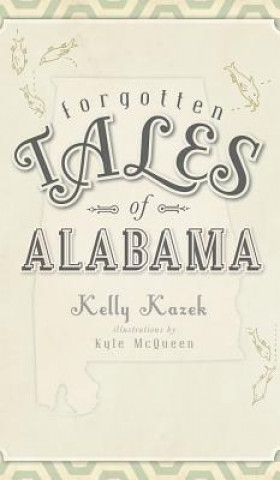Carte FORGOTTEN TALES OF ALABAMA Kelly Kazek