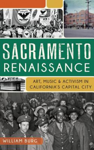 Książka Sacramento Renaissance: Art, Music and Activism in California's Capital City William Burg