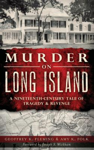 Kniha Murder on Long Island: A Nineteenth-Century Tale of Tragedy & Revenge Geoffrey K. Fleming