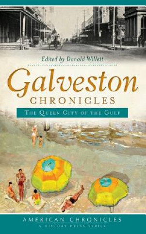 Carte Galveston Chronicles: The Queen City of the Gulf Donald Willett