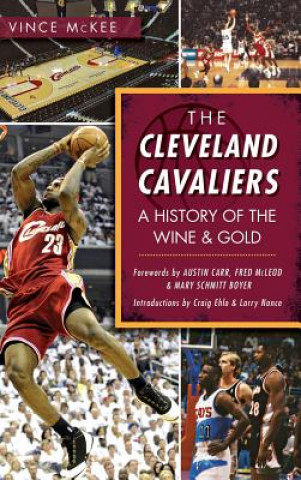 Carte The Cleveland Cavaliers: A History of the Wine & Gold Vince McKee
