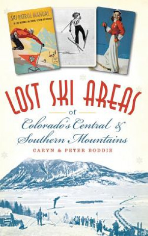 Książka Lost Ski Areas of Colorado's Central and Southern Mountains Caryn Boddie