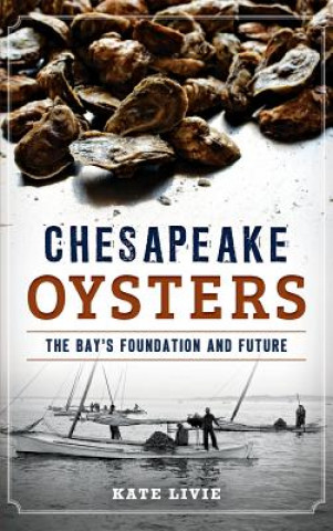 Carte Chesapeake Oysters: The Bay's Foundation and Future Kate Livie