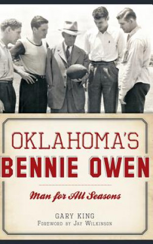 Kniha Oklahoma's Bennie Owen: : Man for All Seasons Gary King