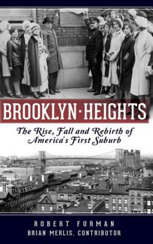 Kniha Brooklyn Heights: : The Rise, Fall and Rebirth of America's First Suburb Robert Furman