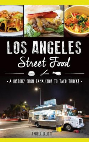 Książka Los Angeles Street Food: : A History from Tamaleros to Taco Trucks Christopher Elliott