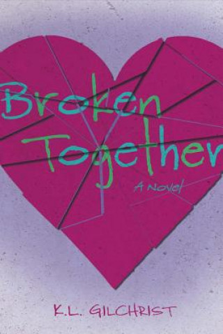 Kniha Broken Together: Volume 1 K. L. Gilchrist