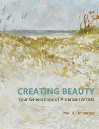 Kniha Creating Beauty: Four Generations of American Artistsvolume 1 Paul Umbarger