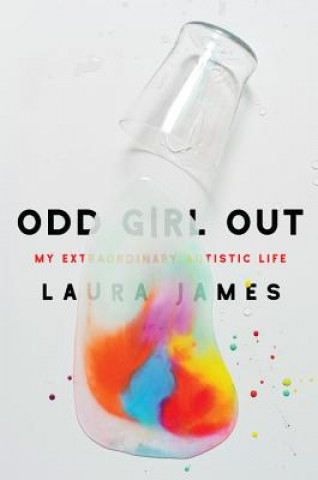 Kniha Odd Girl Out: My Extraordinary Autistic Life Laura James