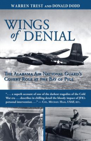 Könyv Wings of Denial: The Alabama Air National Guard's Covert Role at the Bay of Pigs Warren A. Trest