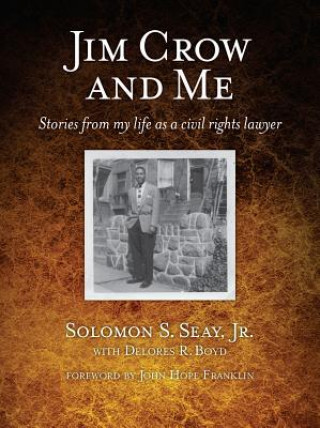 Book Jim Crow and Me: Stories from My Life as a Civil Rights Lawyer Solomon Jr. Seay