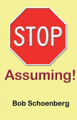 Knjiga STOP Assuming Bob Schoenberg