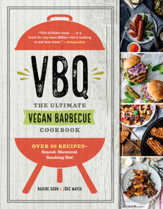 Książka Vbq--The Ultimate Vegan Barbecue Cookbook: Over 80 Recipes--Seared, Skewered, Smoking Hot! Nadine Horn