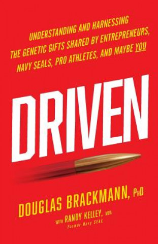 Kniha Driven: Understanding and Harnessing the Genetic Gifts Shared by Entrepreneurs, Navy Seals, Pro Athletes, and Maybe You Douglas Brackmann Phd