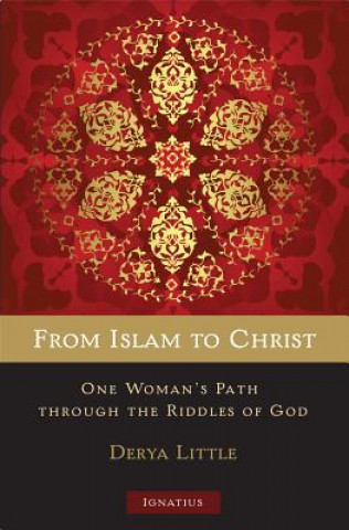 Carte From Islam to Christ: One Woman's Path Through the Riddles of God Derya Little