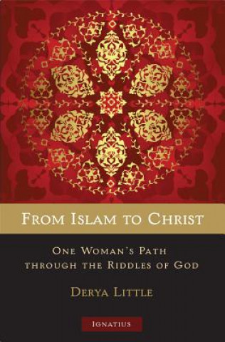 Книга From Islam to Christ: One Woman's Path Through the Riddles of God Derya Little