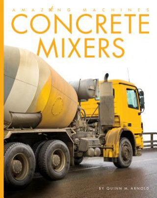 Könyv Concrete Mixers Quinn M. Arnold