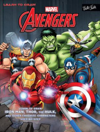 Carte Learn to Draw Marvel's the Avengers: Learn to Draw Iron Man, Thor, the Hulk, and Other Favorite Characters Step-By-Step Walter Foster Creative Team