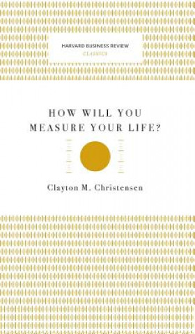 Kniha How Will You Measure Your Life? (Harvard Business Review Classics) Clayton M. Christensen
