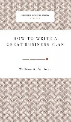 Carte How to Write a Great Business Plan William A. Sahlman