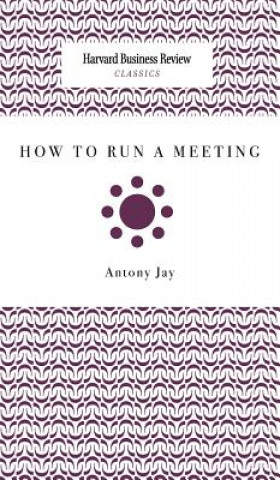 Kniha How to Run a Meeting Antony Jay