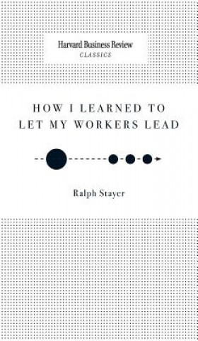 Kniha How I Learned to Let My Workers Lead Ralph Stayer