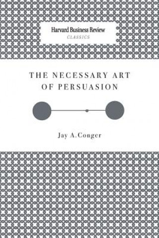 Carte The Necessary Art of Persuasion Jay A. Conger