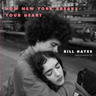Kniha How New York Breaks Your Heart Bill Hayes