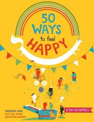 Kniha 50 Ways to Feel Happy: Fun Activities and Ideas to Build Your Happiness Skills Vanessa King