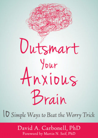 Carte Outsmart Your Anxious Brain David A. Carbonell