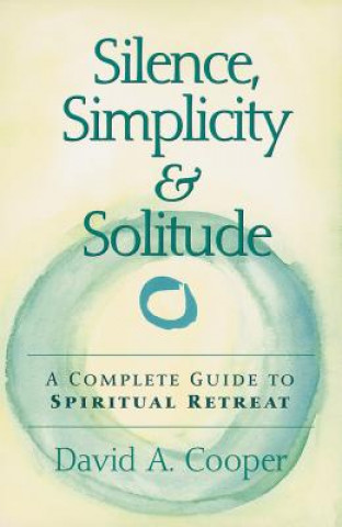 Kniha Silence, Simplicity & Solitude David A. Cooper
