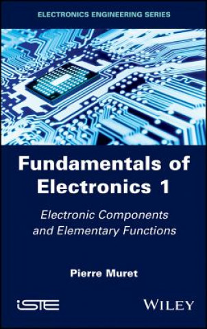 Könyv Fundamentals of Electronics 1 - Electronic Components and Elementary Functions Pierre Muret