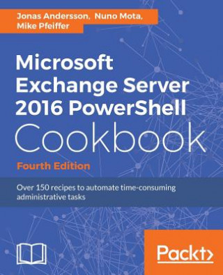 Carte Microsoft Exchange Server 2016 PowerShell Cookbook - Fourth Edition Jonas Andersson