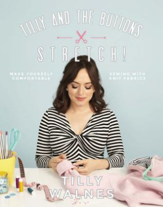 Книга Tilly and the Buttons: Stretch! Tilly Walnes