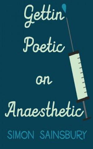 Kniha Gettin' Poetic on Anaesthetic Simon Sainsbury