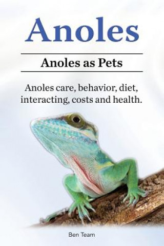 Книга Anoles. Anoles as Pets. Anoles care, behavior, diet, interacting, costs and health. Ben Team