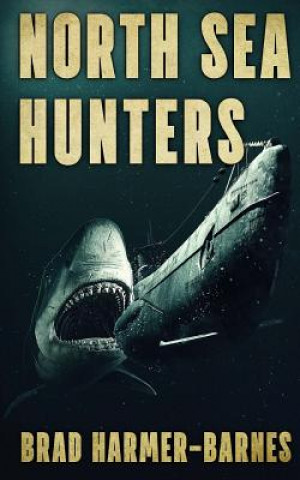 Knjiga North Sea Hunters Brad Harmer-Barnes