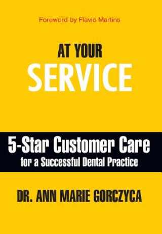 Kniha At Your Service: 5-Star Customer Care for a Successful Dental Practice Ann Marie Gorczyca
