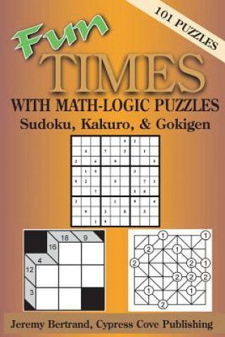 Kniha Fun Times with Math-Logic Puzzles: Sudoku, Kakuro, & Gokigen Jeremy Bertrand