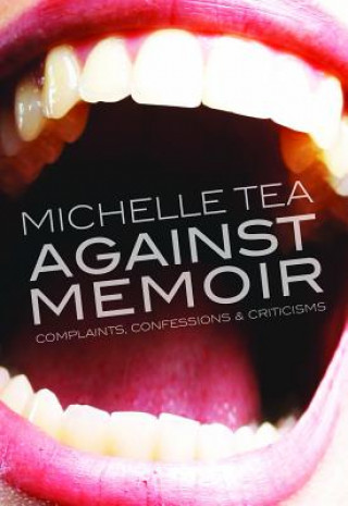 Kniha Against Memoir Michelle Tea