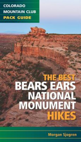 Kniha The Best Bears Ears National Monument Hikes Morgan Sjogren