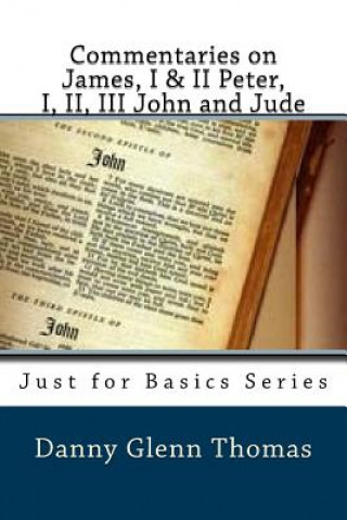 Книга Commentaries on James, I & II Peter, I, II, III John and Jude Danny Glenn Thomas