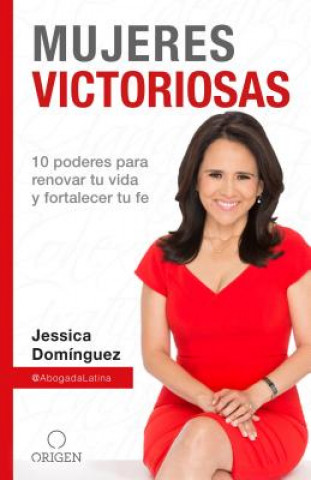 Book Mujeres Victoriosas: 10 Poderes Para Renovar Tu Vida Y Fortalecer Tu Fe / Victorious Women Jessica Dominguez