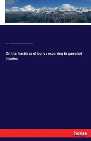 Carte On the fractures of bones occurring in gun-shot injuries Georg F. L. Stromeyer