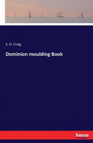 Könyv Dominion moulding Book S H Craig