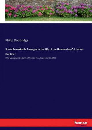 Carte Some Remarkable Passages in the Life of the Honourable Col. James Gardiner Philip Doddridge