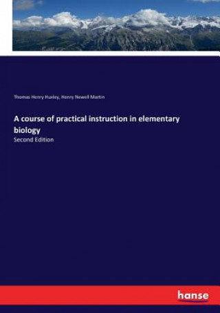 Kniha course of practical instruction in elementary biology Thomas Henry Huxley