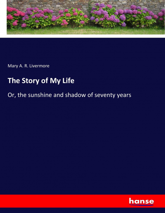 Carte Story of My Life Mary A. R. Livermore