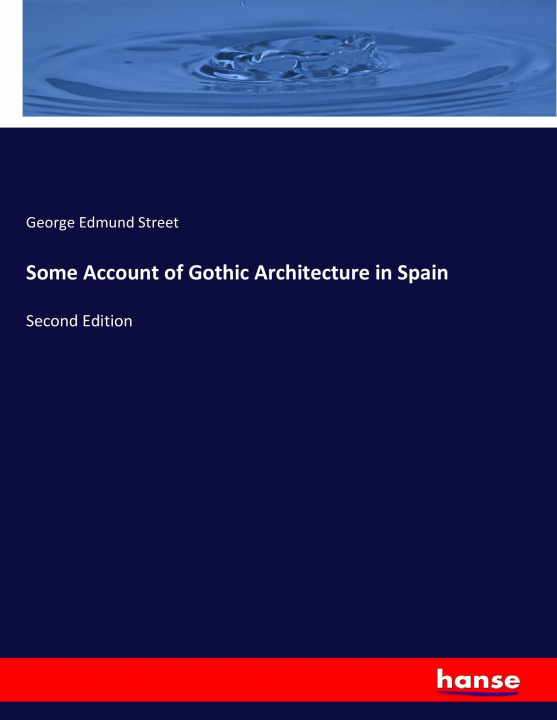 Книга Some Account of Gothic Architecture in Spain George Edmund Street