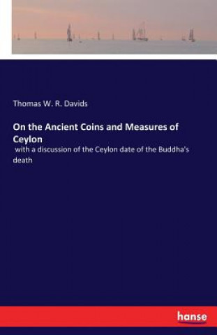 Kniha On the Ancient Coins and Measures of Ceylon Thomas W R Davids